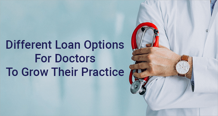 Different Loan Options For Doctors To Grow Their Practice
