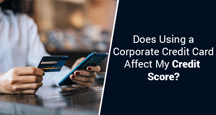 Does Using A Corporate Credit Card Affect My Credit Score? 