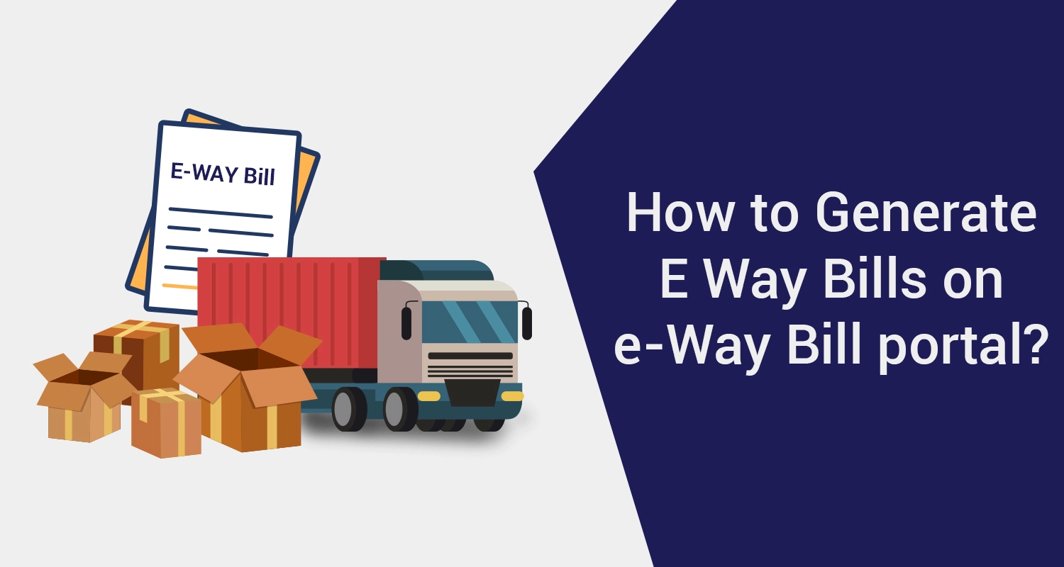 How to Generate eWay Bills on e-Way Bill Portal?