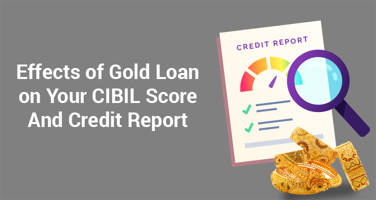Effects Of Gold Loan On Your CIBIL Score And Credit Report