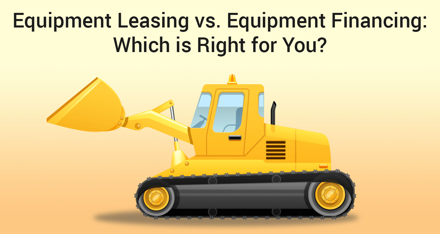 Equipment Leasing versus Equipment Financing: Which Option is Right for You?