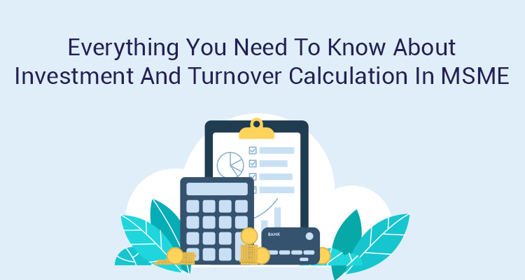 Everything You Need To Know About Investment And Turnover Calculation In MSME