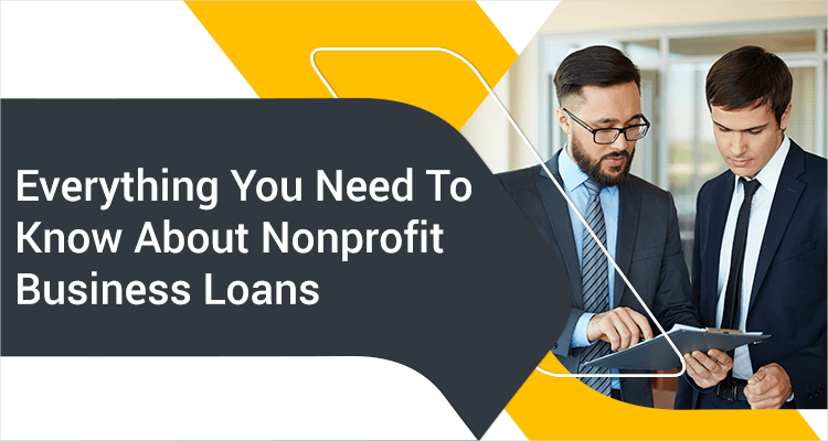 Everything You Need To Know About Nonprofit Business Loans