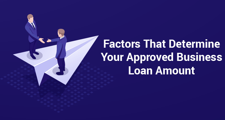 Factors That Determine Your Approved Business Loan Amount