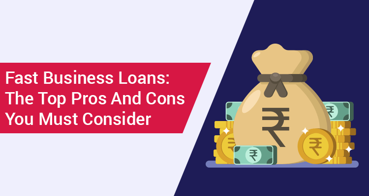 Fast Business Loans: The Top Pros And Cons You Must Consider