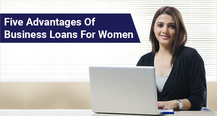 Five Advantages Of Business Loans For Women