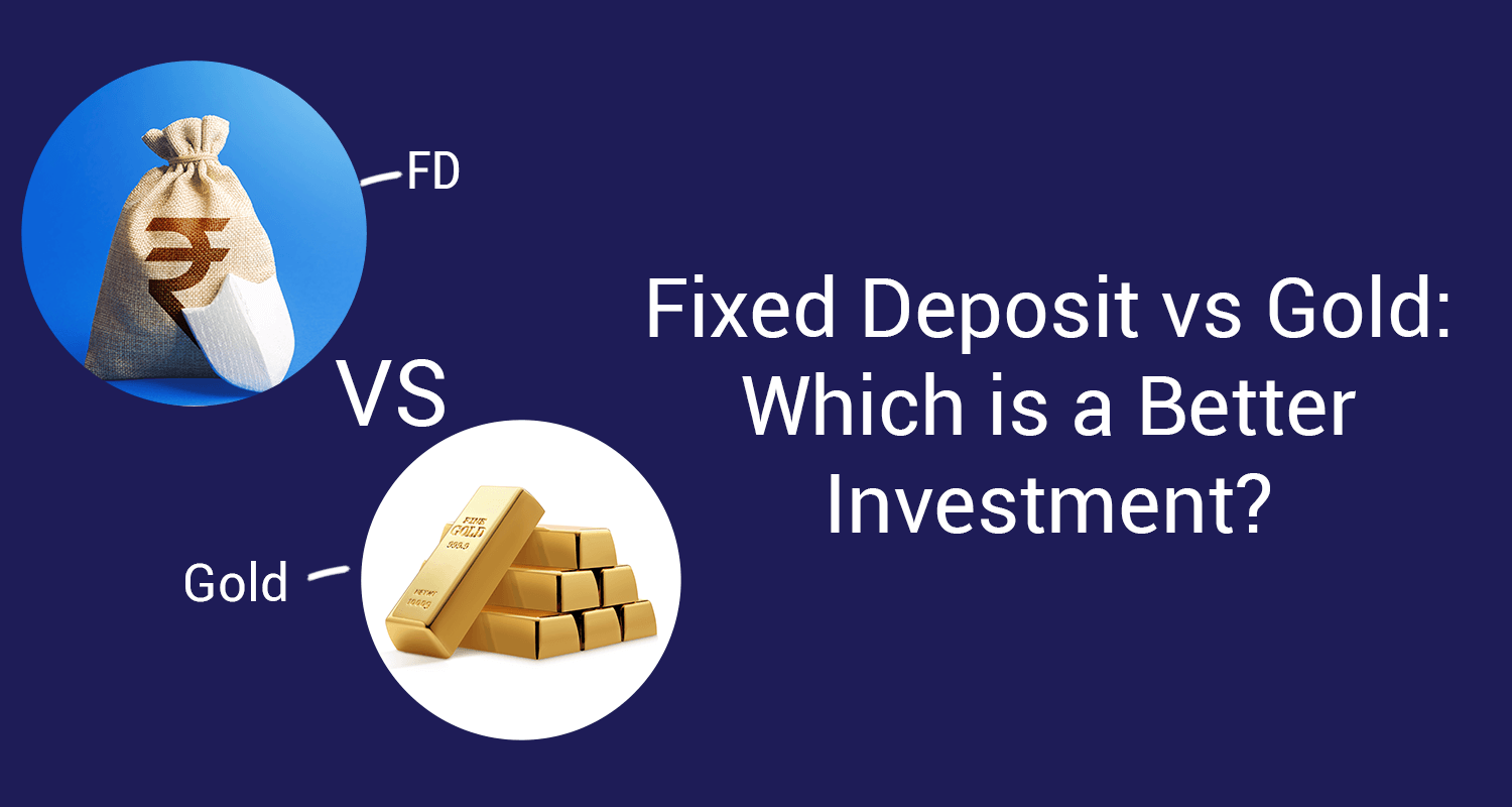 Gold vs Fixed Deposit: What is The Safer Investment Option to Pick?