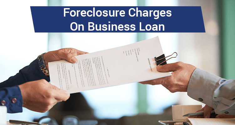 Foreclosure Charges On Business Loans