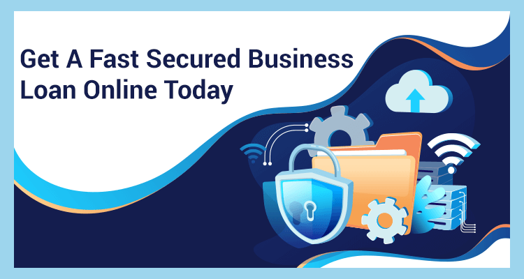 Get A Fast Secured Business Loan Online Today