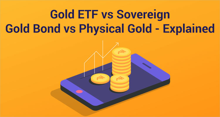 Gold ETF vs Sovereign Gold Bond vs Physical Gold - Explained