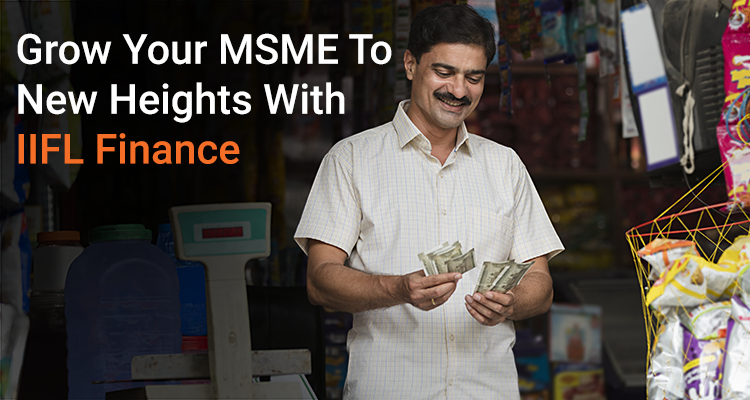Grow Your MSME To New Heights With IIFL Finance
