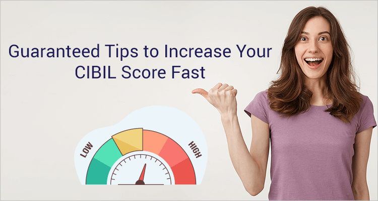 Guaranteed Tips To Increase Your CIBIL Score Fast