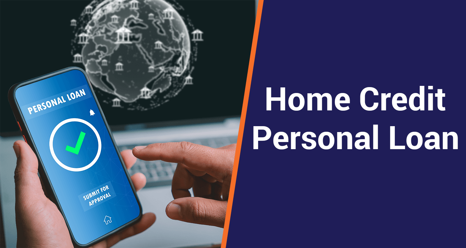 Home Credit Personal Loan - Eligibility, Documents, & Features