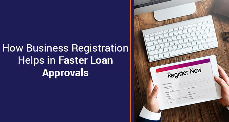 How Business Registration Helps In Faster Loan Approvals
