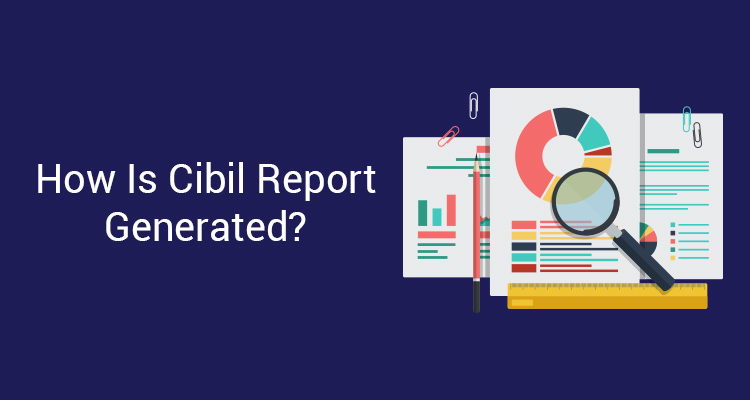 How Is CIBIL Report Generated?