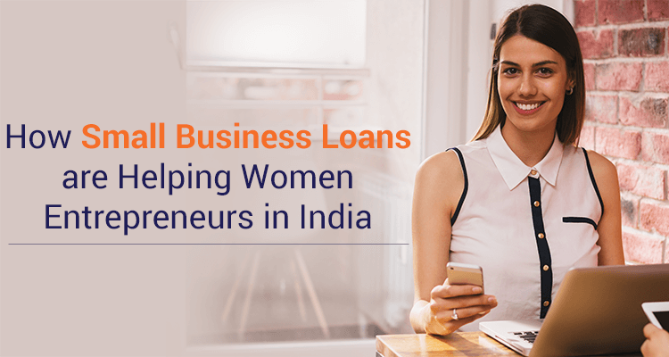 How Small Business Loans Are Helping Women Entrepreneurs In India