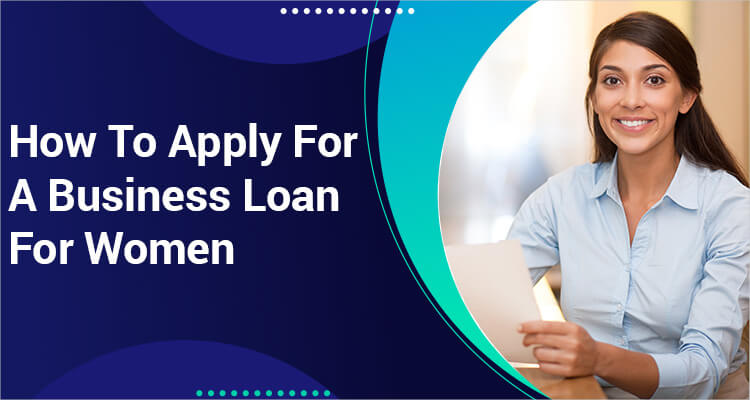 How To Apply For A Business Loan For Women 