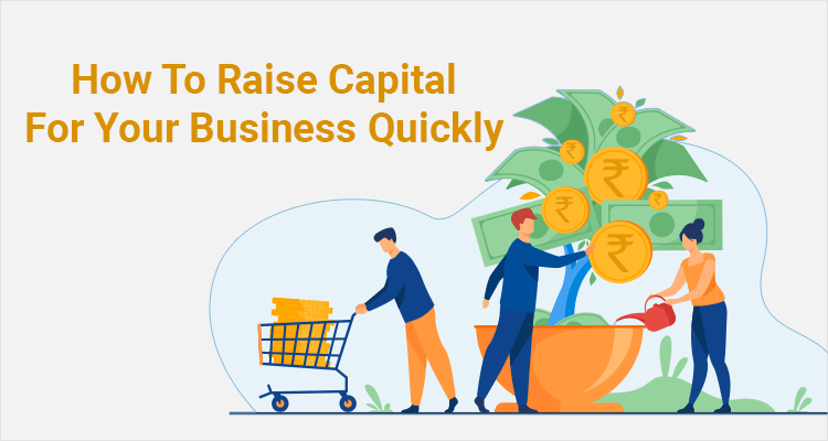 How To Raise Capital For Your Business Quickly