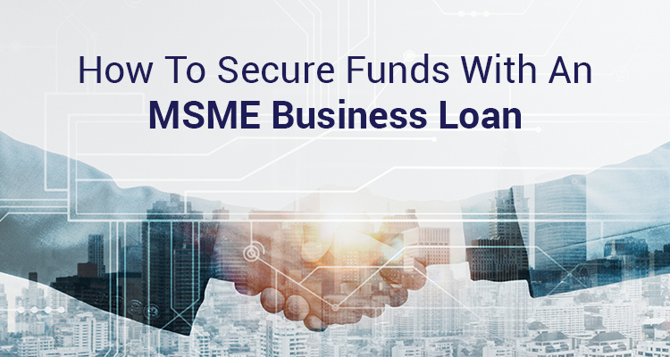 How To Secure Funds With An MSME Business Loan