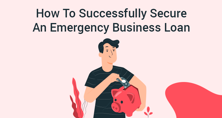 How To Successfully Secure An Emergency Business Loan