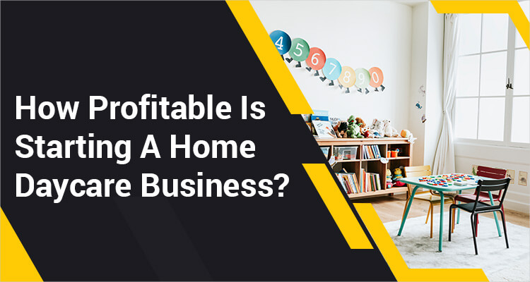 How Profitable Is Starting A Home Daycare Business?
