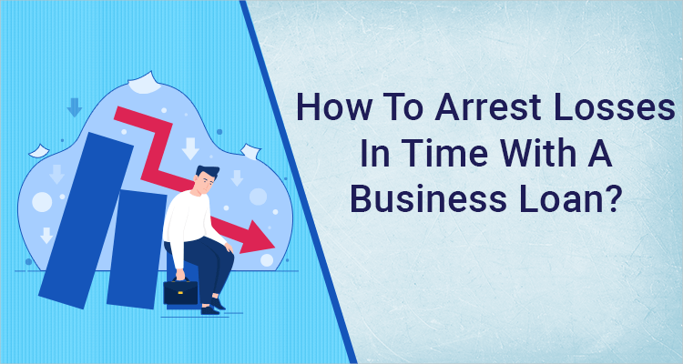 How To Arrest Losses In Time With A Business Loan?