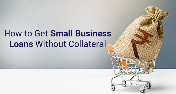 How To Get Small Business Loans Without Collateral