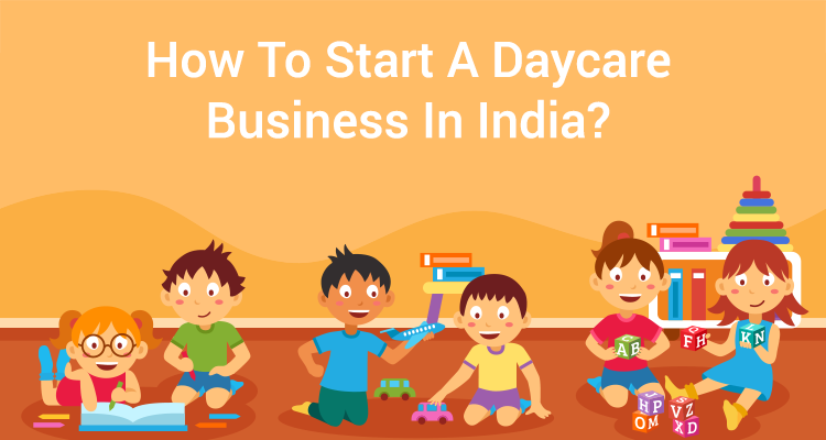 Step-by-Step Guide to Start a Daycare Business in India