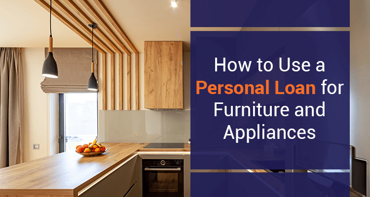 How To Use A Personal Loan For Furniture and Appliances