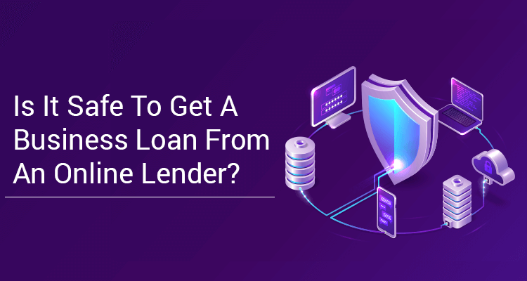 Is It Safe To Get A Business Loan From An Online Lender?