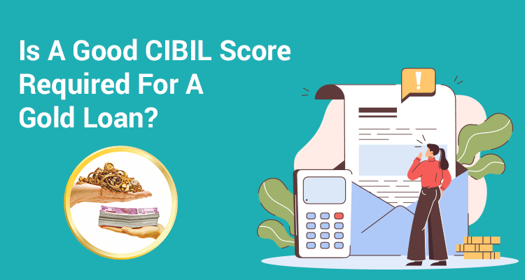 Is A Good Cibil Score Required For A Gold Loan?