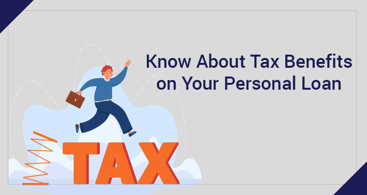Know About Tax Benefits On Your Personal Loan