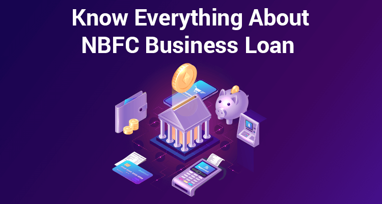 Everything You Need to Know About NBFC Business Loan 