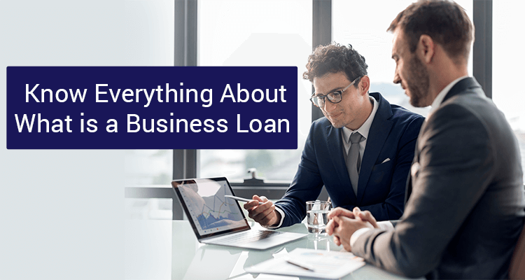  Know Everything About What Is A Business Loan