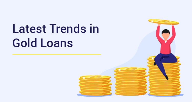 Latest Trends In Gold Loans