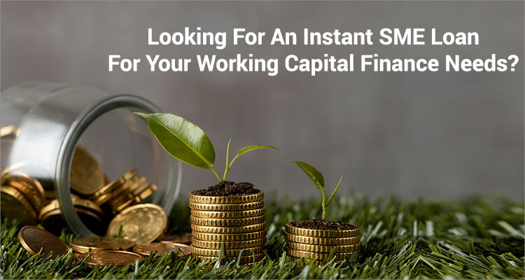 Looking For An Instant SME Loan For Your Working Capital Finance Needs?