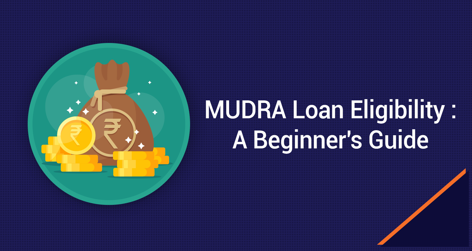 MUDRA Loan Eligibility - Beginner's Guide 2024