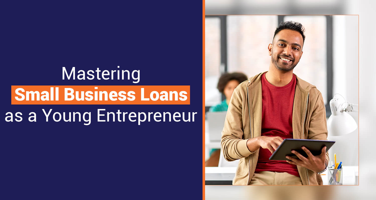 Mastering Small Business Loans as a Young Entrepreneur