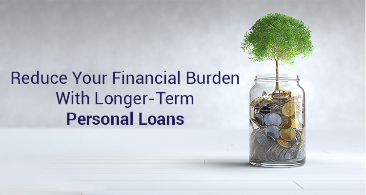 Reduce Your Financial Burden With Longer-Term Personal Loans