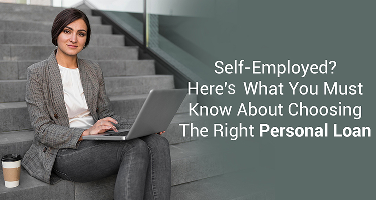Self-Employed? Here’s What You Must Know About Choosing The Right Personal Loan