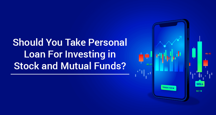 Should You Take Personal Loan For Investing In Stock and Mutual Funds?