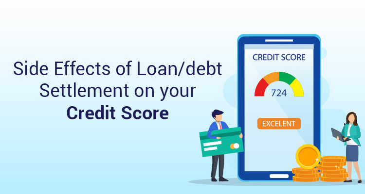 Side Effects Of Loan/Debt Settlement On Your Credit Score