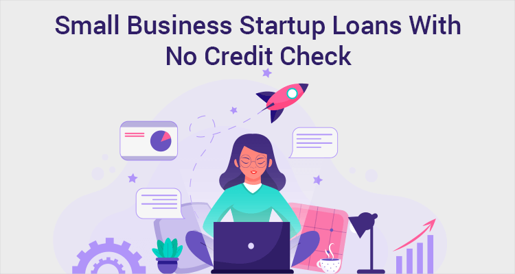 Small Business Startup Loans With No Credit Check