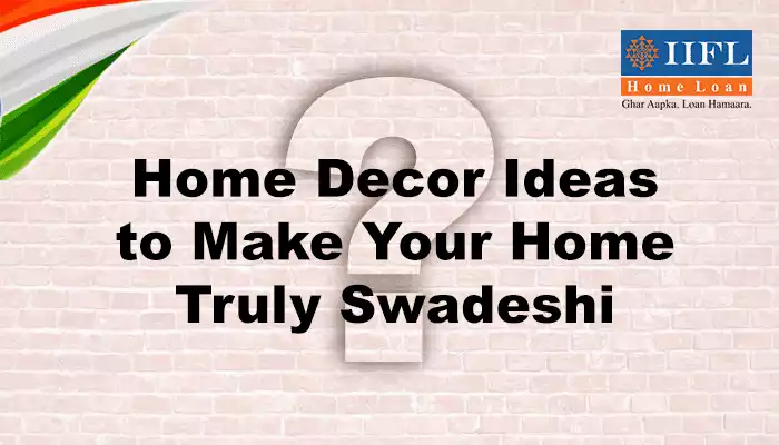 Decor Ideas To Make Your Home Truly Swadeshi