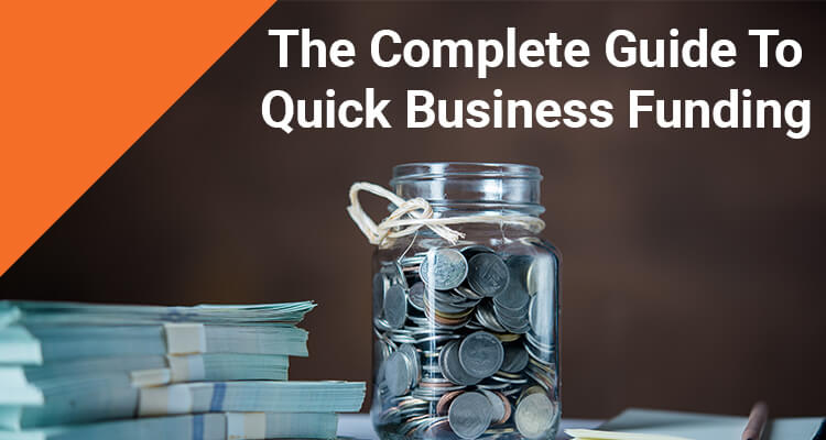 The Complete Guide To Quick Business Funding