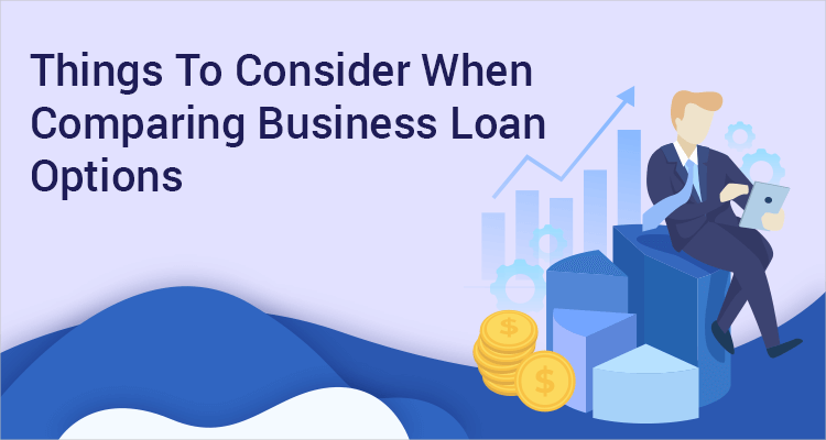 Things To Consider When Comparing Business Loan Options