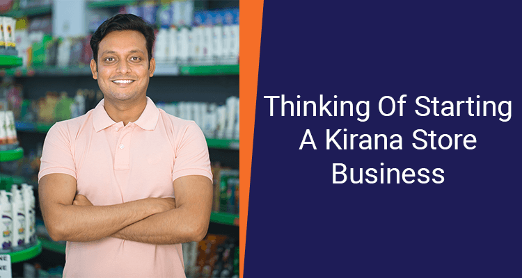 Thinking Of Starting A Kirana Store Business