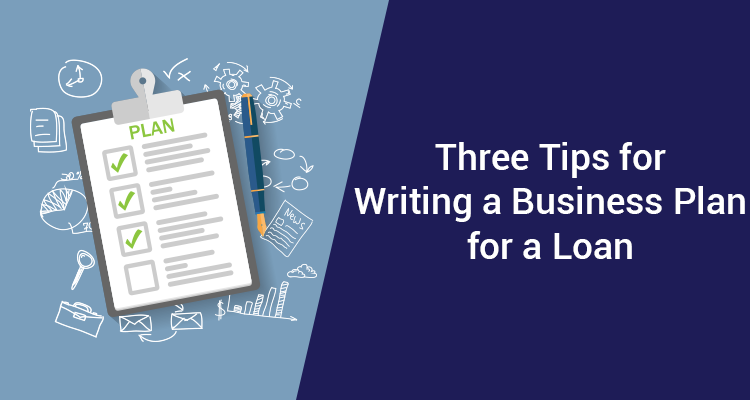 Three Tips For Writing A Business Plan For A Loan