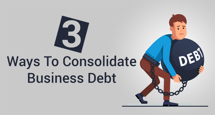 Three Ways To Consolidate Business Debt