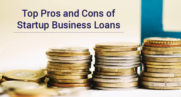 Top Pros And Cons Of Startup Business Loans